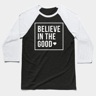 Believe in the Good Baseball T-Shirt